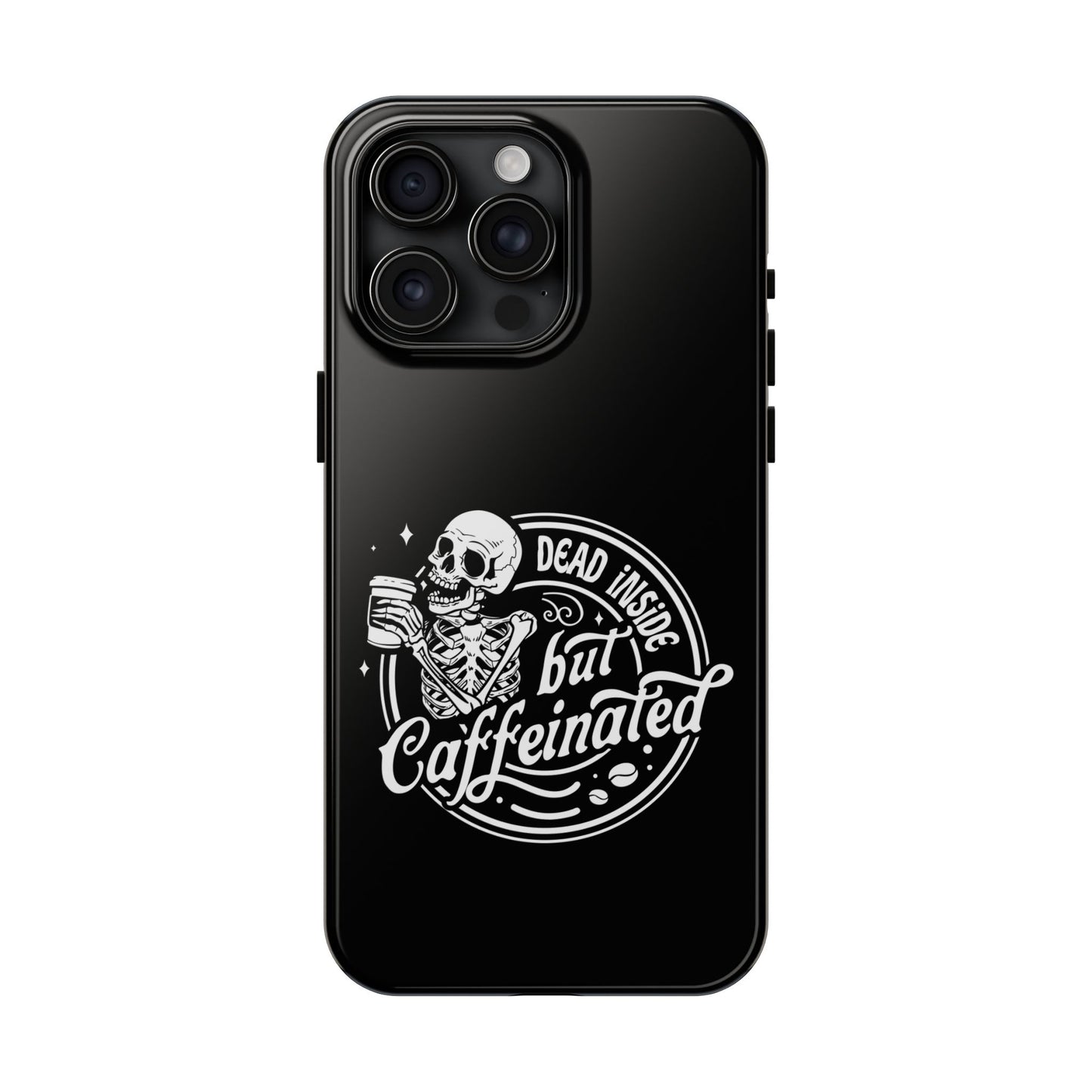 Dead Inside But Caffeinated Tough Phone Case