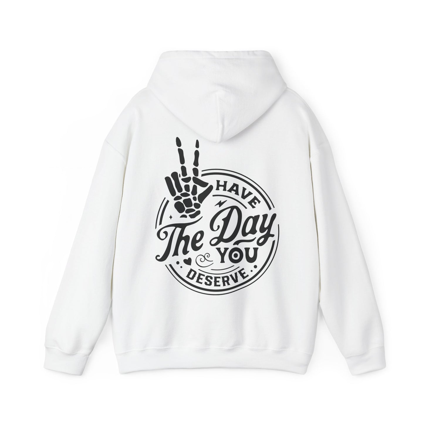 Have the Day You Deserve Unisex Heavy Blend™ Hooded Sweatshirt