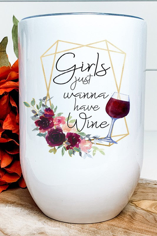 Girls Just Wanna Have Wine Graphic Wine Tumbler