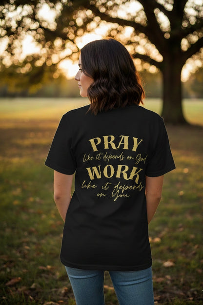 “Pray Like it Depends on God. Work Like it Depends on You” Graphic Tee