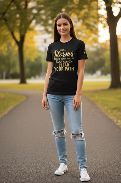 “Not All Storms Come To Disrupt Yoru Life. Some Come To Clear Your Path” Graphic Tee
