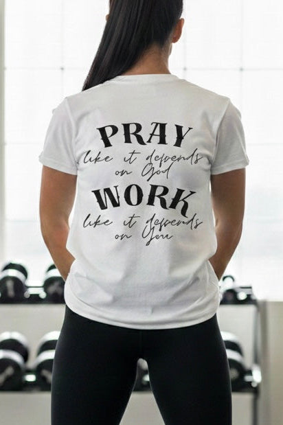 “Pray Like it Depends on God. Work Like it Depends on You”Graphic Tee