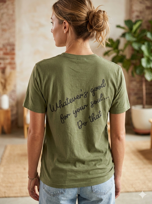 “Whatever’s Good For Your Soul…Do That” Graphic Tee